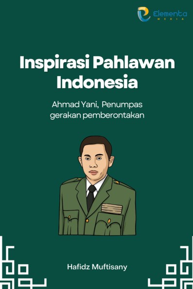 Inspirasi Pahlawan Indonesia : Ahmad Yani, Penumpas Gerakan Pemberontakan